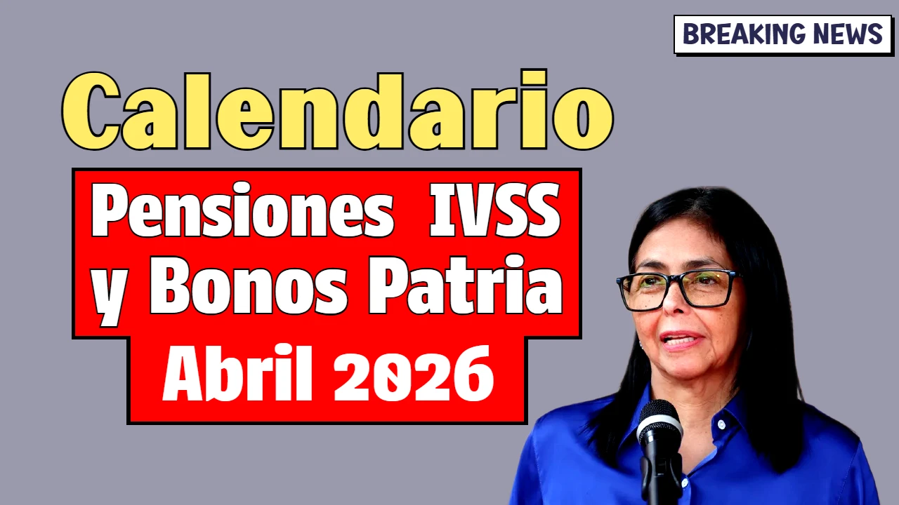 Calendario Pensiones IVSS y Bonos Patria Abril 2026